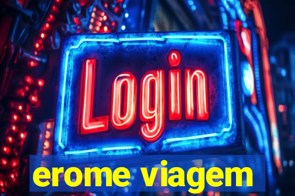 erome viagem